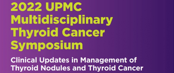 2022 UPMC Multidisciplinary Thyroid Cancer Symposium