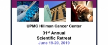 UPMC Hillman Cancer Center 31st Annual Scientific Retreat, June 19-20, 2019